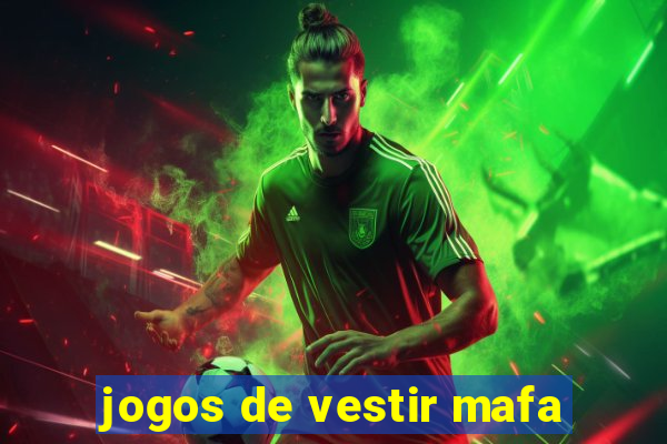 jogos de vestir mafa